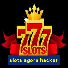 slots agora hacker